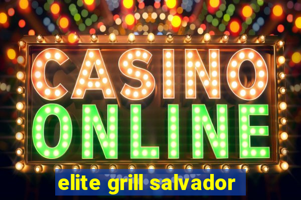 elite grill salvador